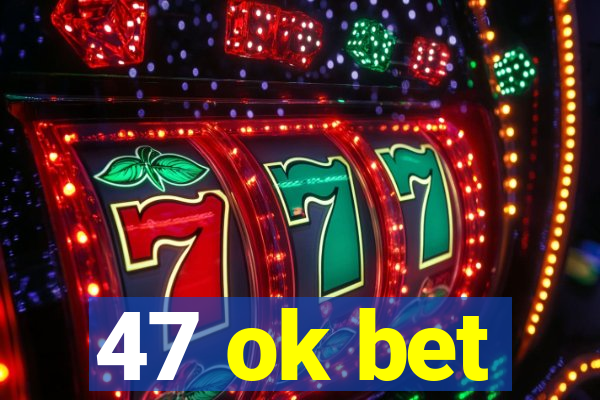 47 ok bet